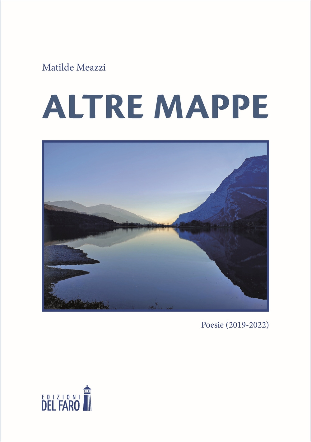 Altre mappe. Poesie 2019-2022, Trento, Edizioni del Faro, 2022