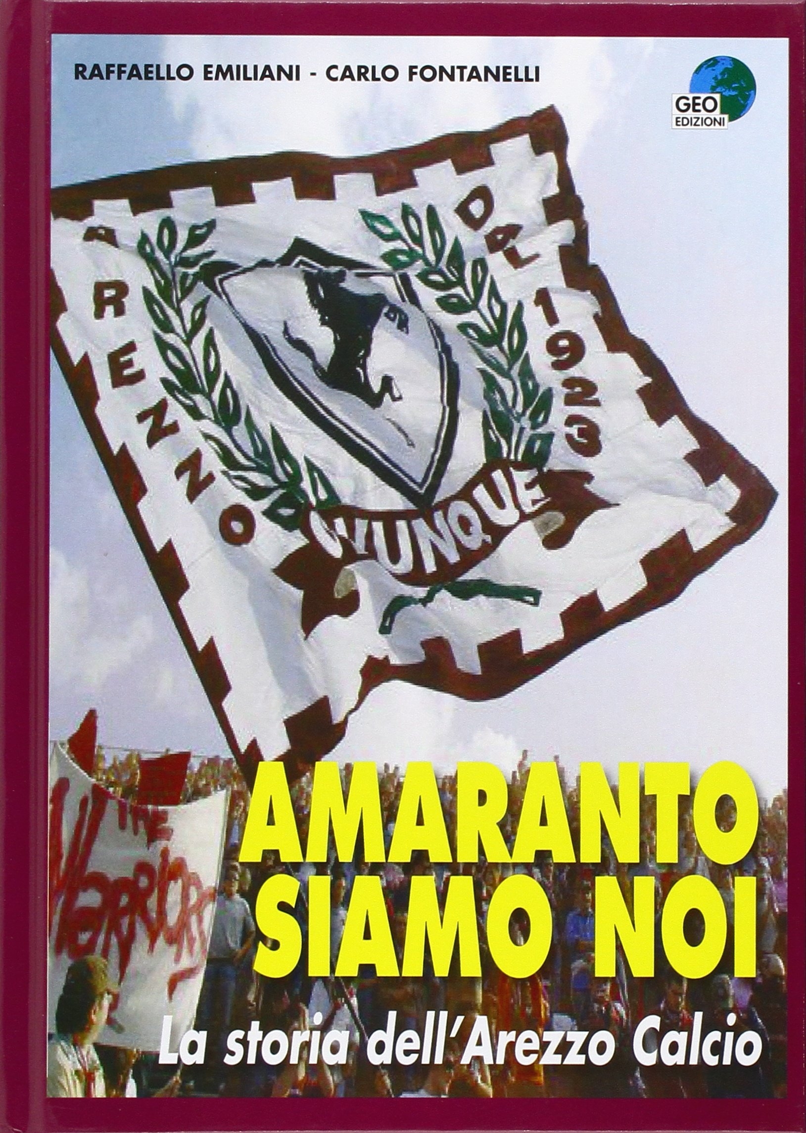 Amaranto siamo noi. La storia dell'Arezzo calcio