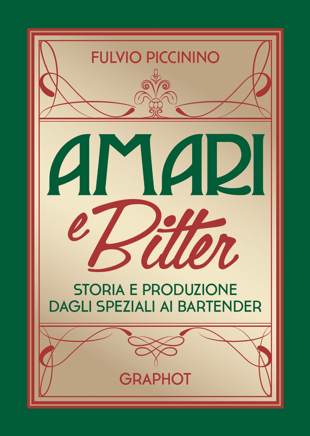 Amari e bitter. Storia e produzione dagli speziali ai bartender