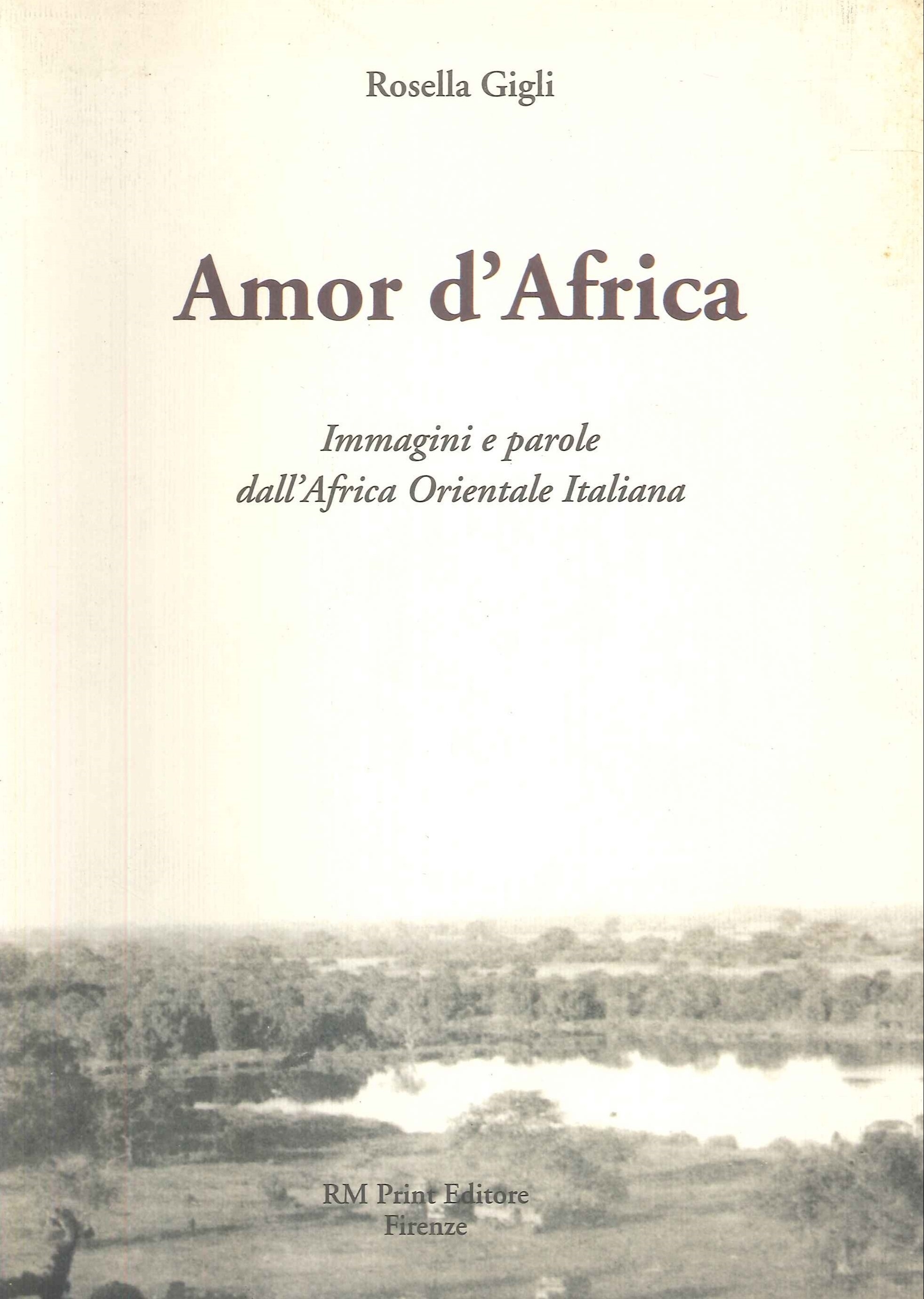 Amor d'Africa. Immagini e parole dall'Africa orientale italiana