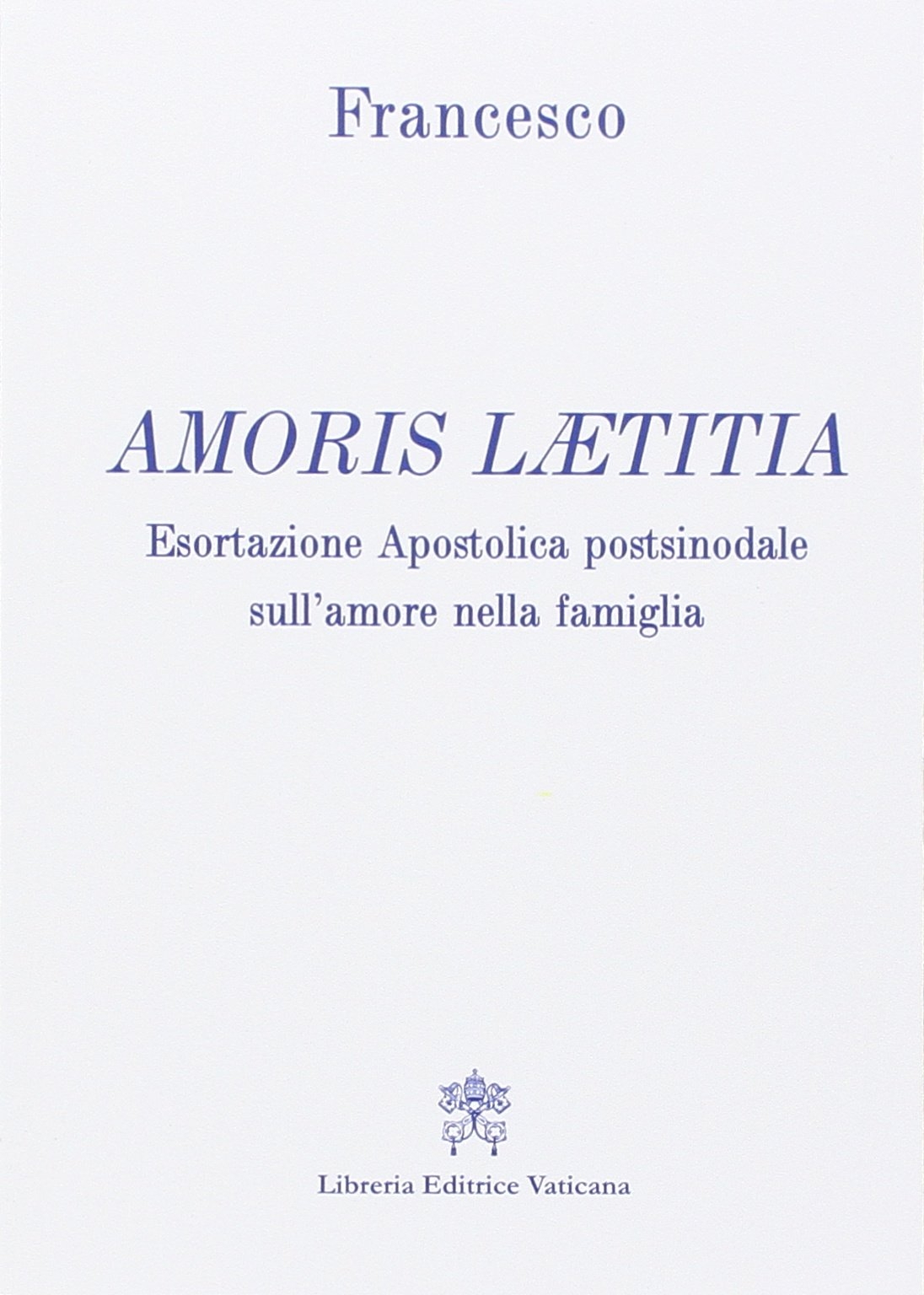 Amoris laetitia. Esortazione apostolica postsinodale sull'amore nella famiglia, Città del …
