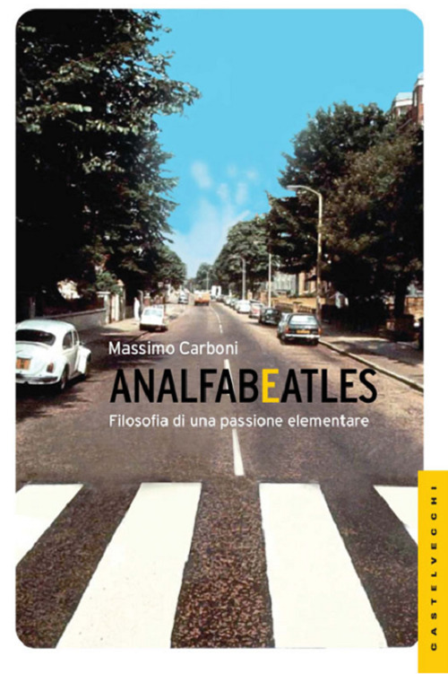 Analfabeatles. Filosofia di una passione elementare, Roma, Castelvecchi, 2012