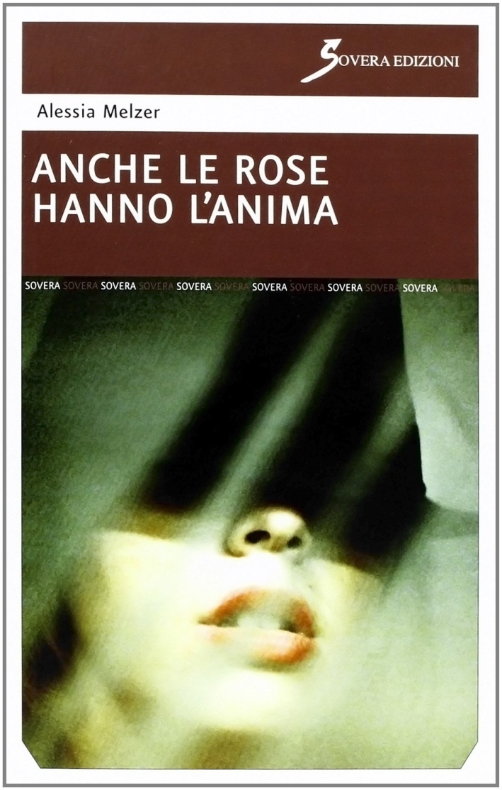 Anche le rose hanno l'anima, Roma, Sovera Edizioni, 2013