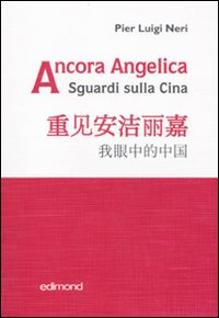 Ancora Angelica. Sguardi sulla Cina, Citta di Castello, Edimond, 2009