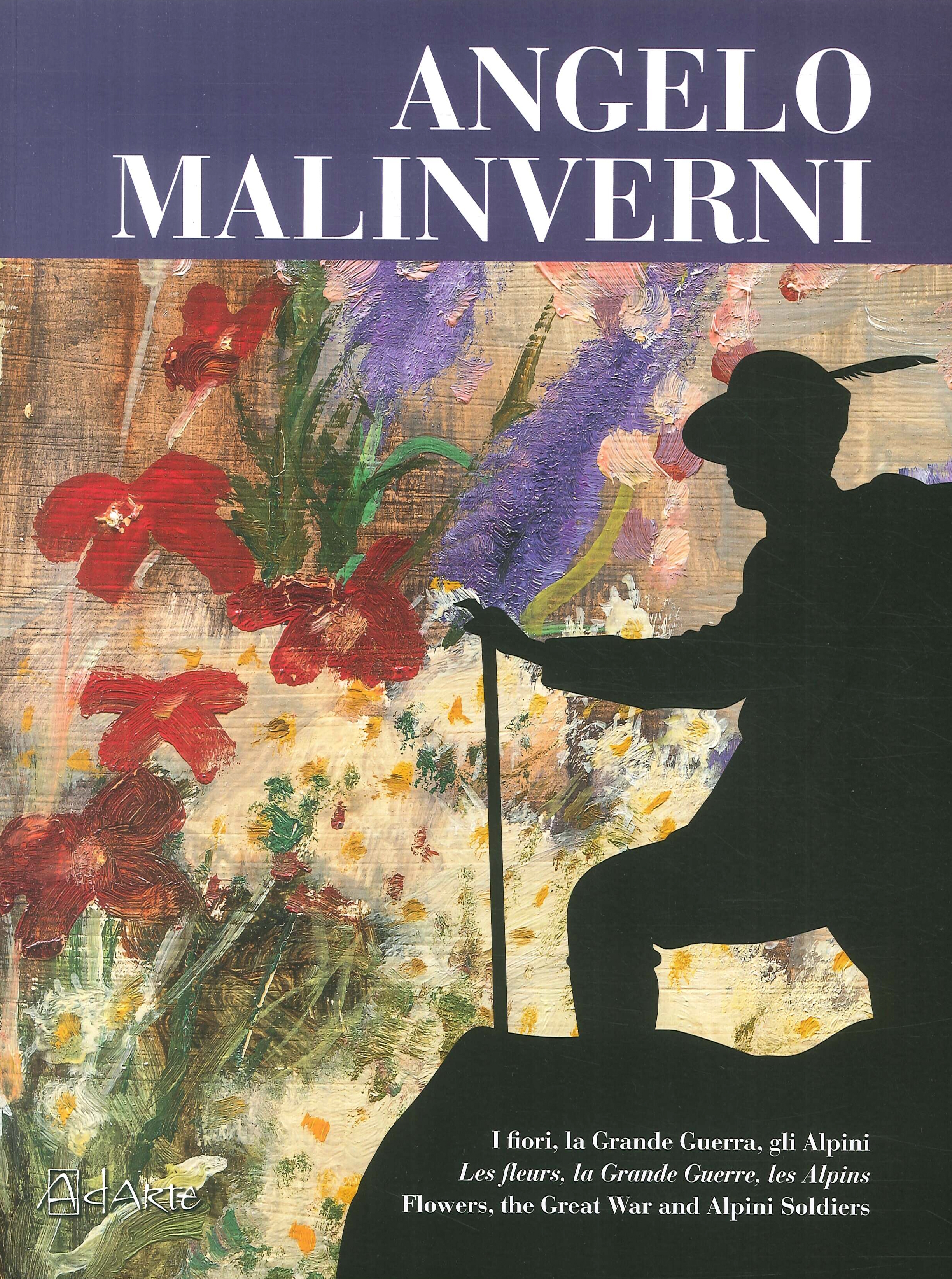 Angelo Malinverni. I fiori, la Grande Guerra, gli alpini. Flowers, …