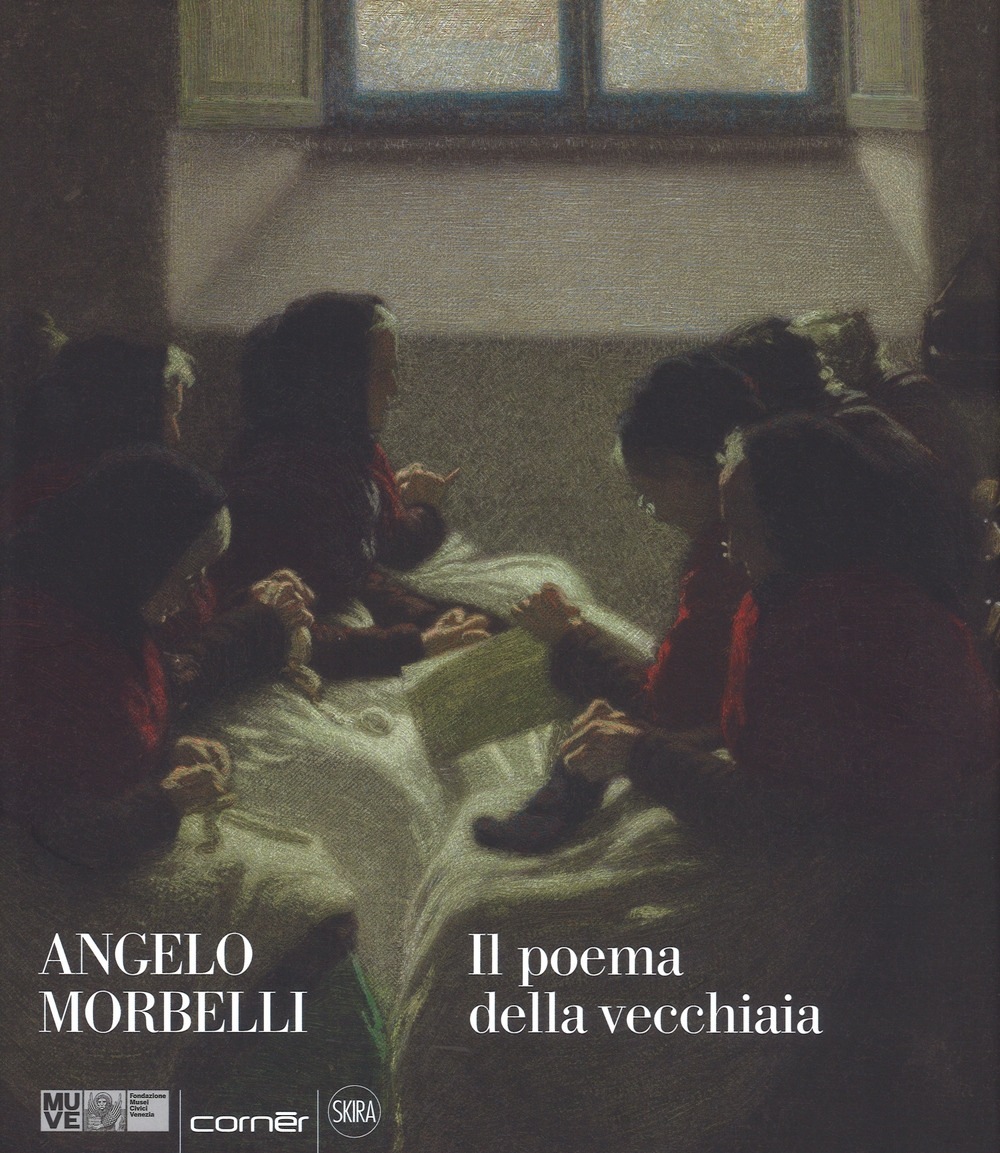 Angelo Morbelli. Il poema della vecchiaia.