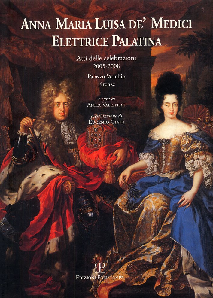 Anna Maria Luisa de' Medici. Elettrice Palatina