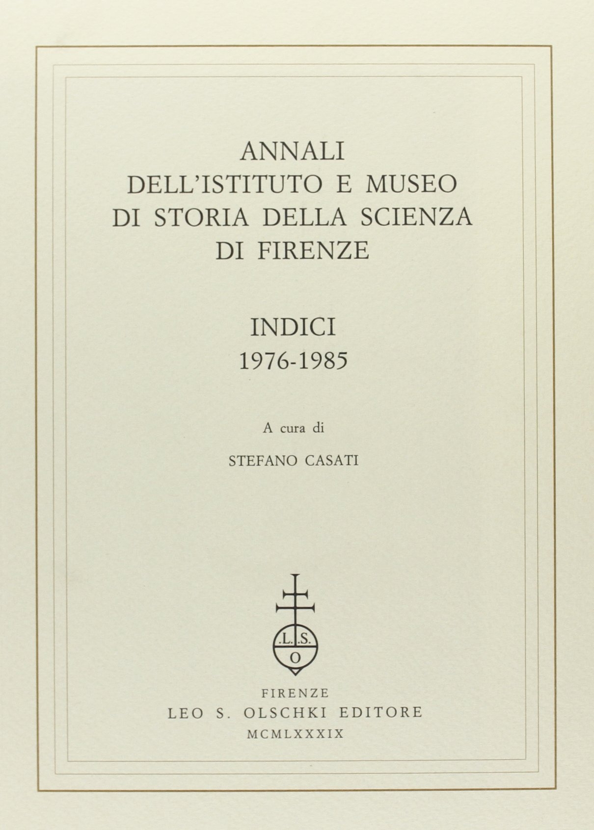 Annali dell'Istituto e Museo di Storia della Scienza. Indici (1976­1985), …