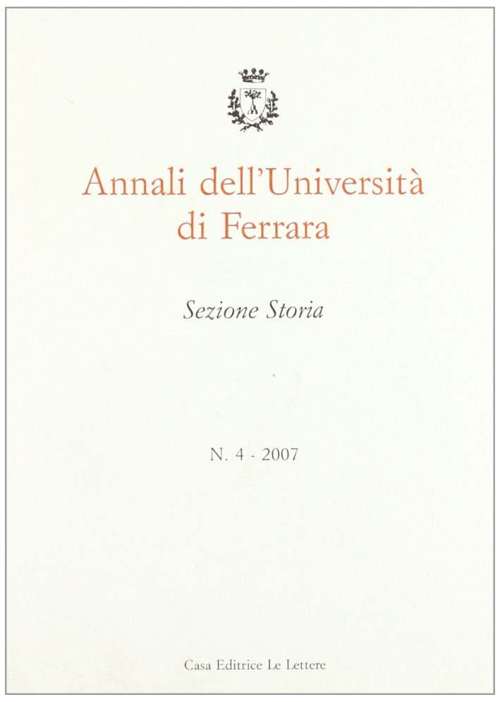 Annali dell'Università di Ferrara. Sezione storia (2007). Vol. 4, Firenze, …