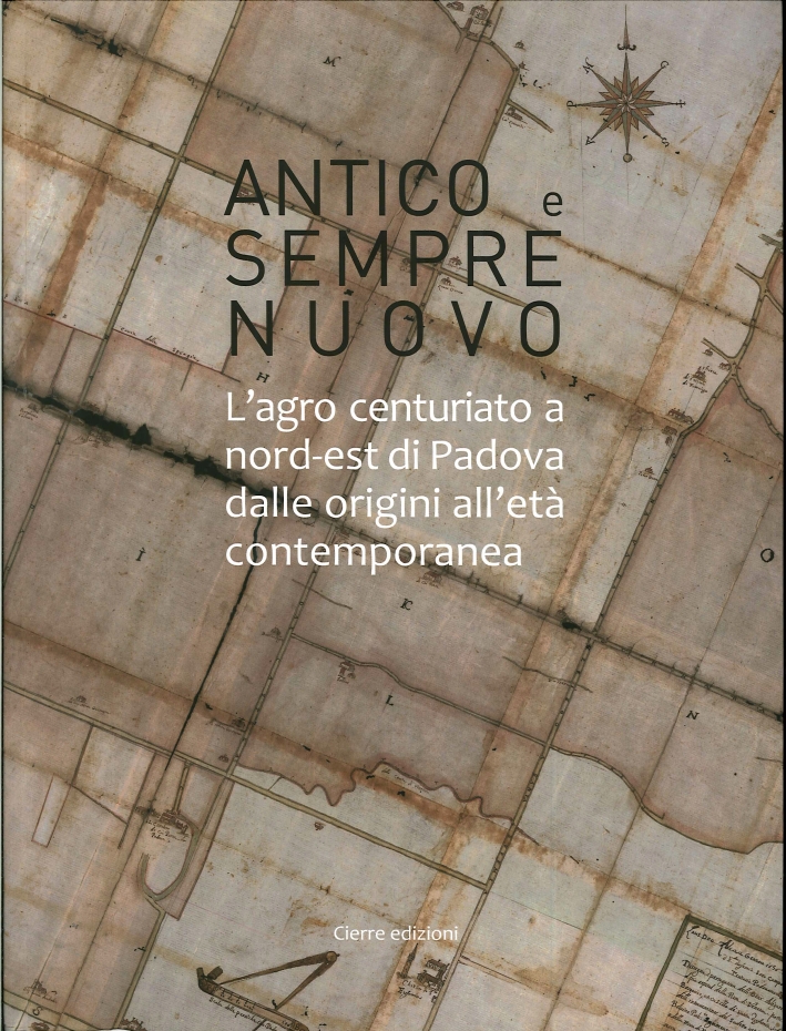 Antico e sempre nuovo. L'agro centuriato a nord-est di Padova …
