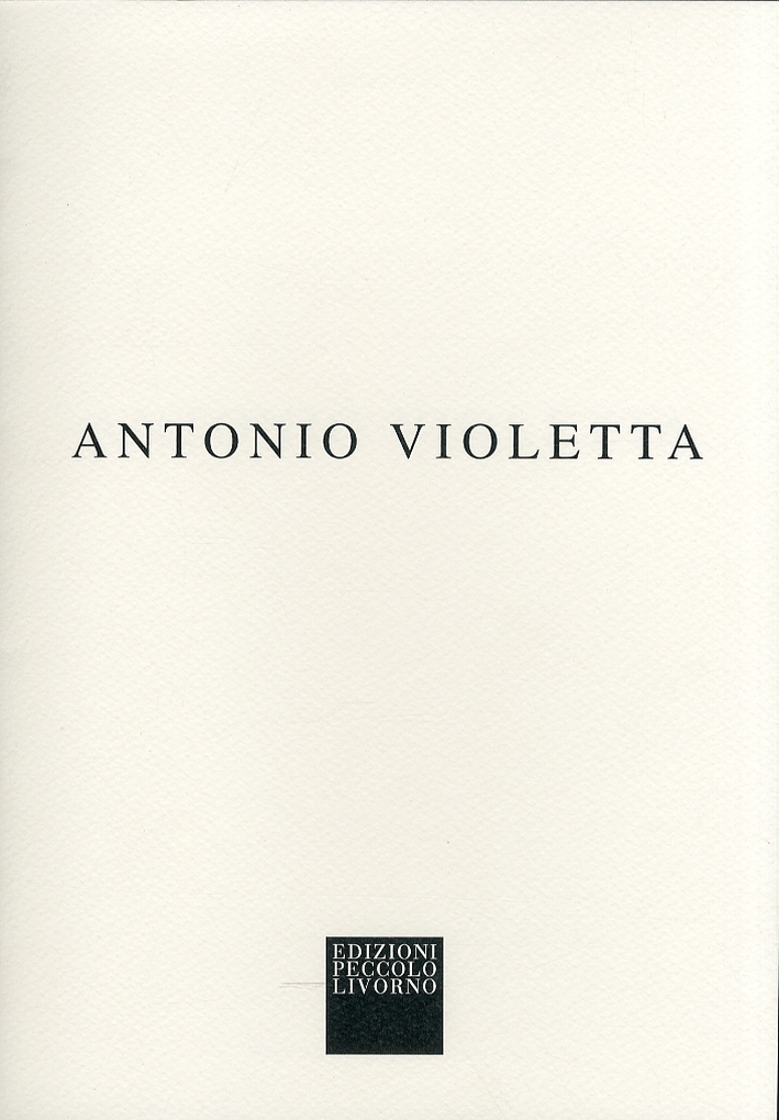 Antonio Violetta, Livorno, Galleria Peccolo, 2011