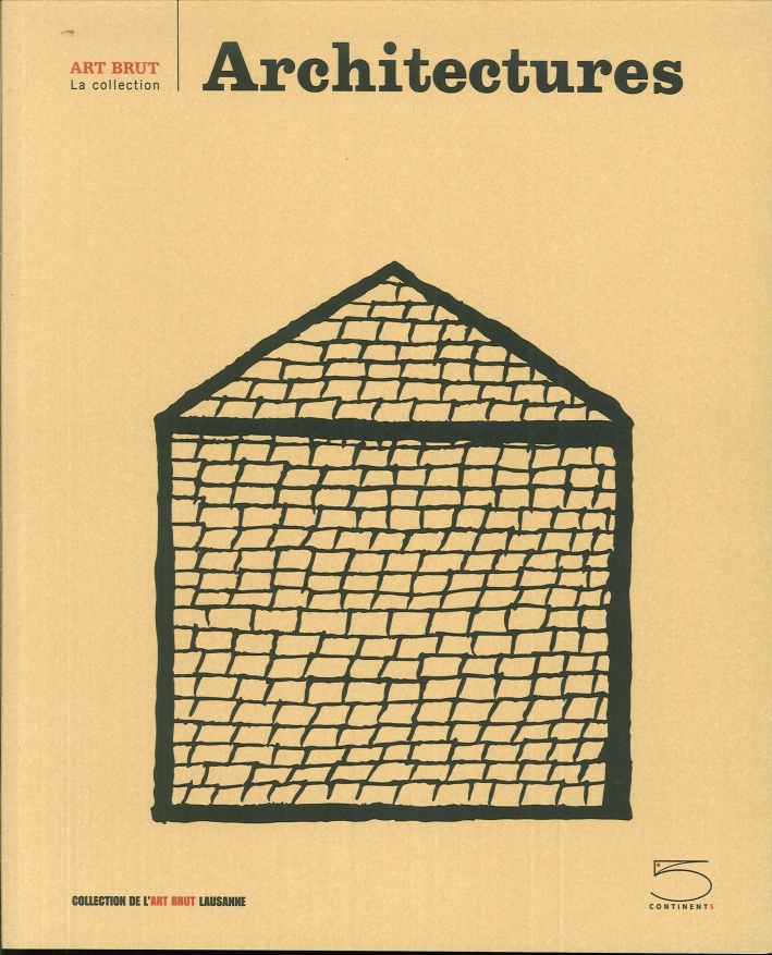 Architectures. Art Brut Series, Milano, Five Continents Editions, 1996