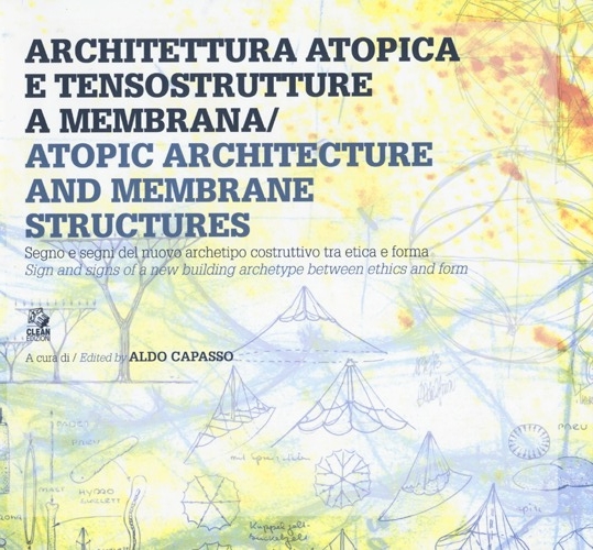 Architettura Atopica e Tensostruttura a Membrana. Atopic Architecture and Membrane …
