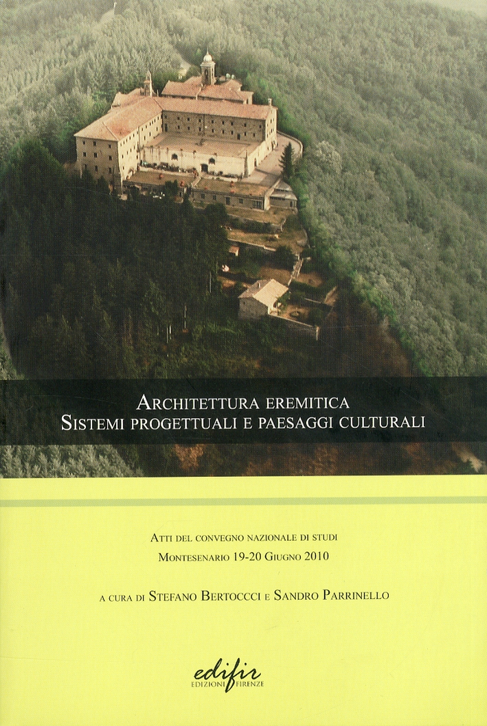 Architettura eremitica. Sistemi progettuali e paesaggi culturali, Firenze, Edifir, 2010