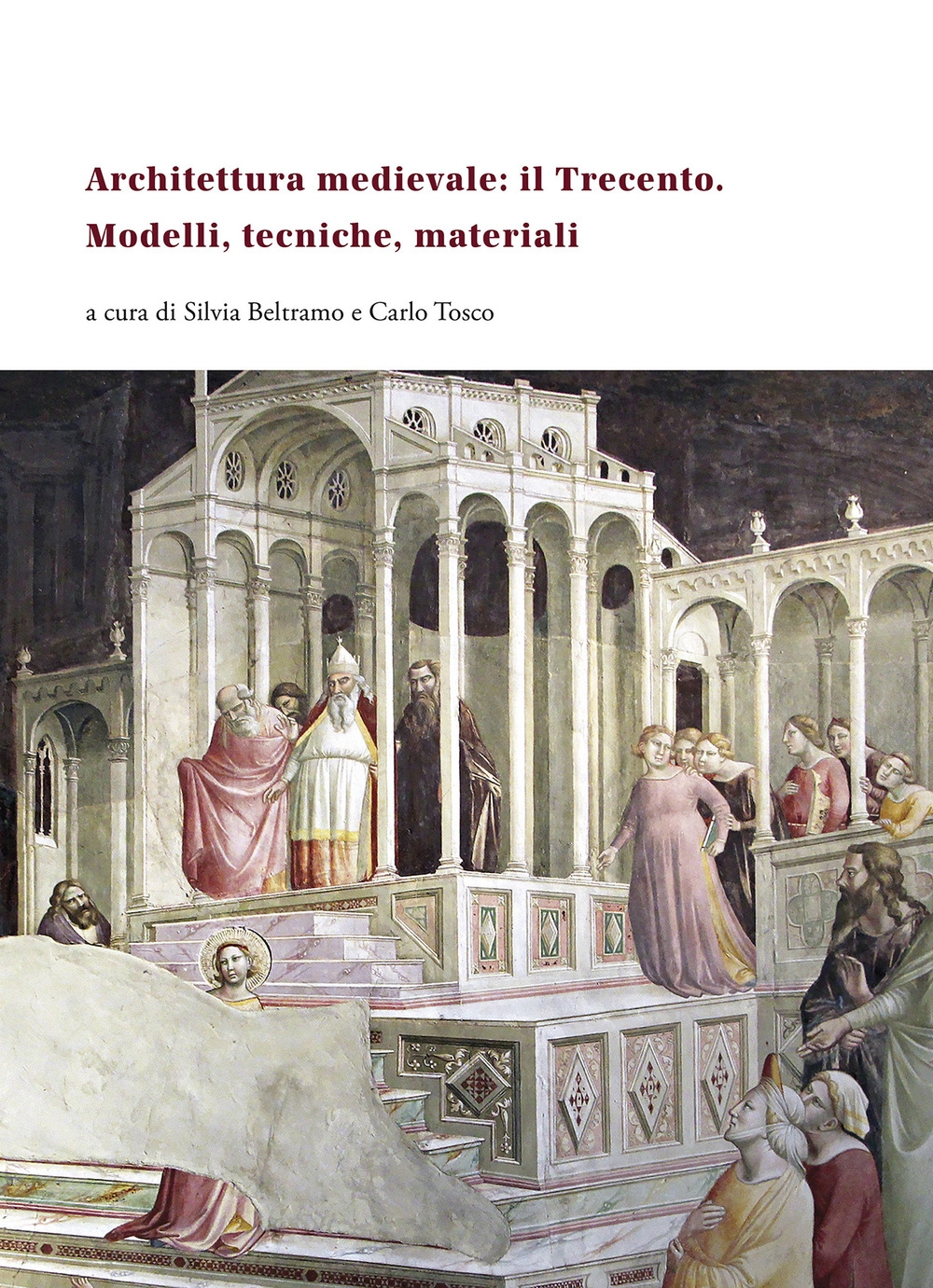 Architettura medievale: il Trecento. Modelli, tecniche, materiali, Sesto Fiorentino, Edizioni …