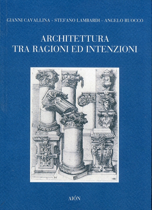 Architettura tra Ragioni ed Intenzioni, Firenze, Aiòn Edizioni, 2010