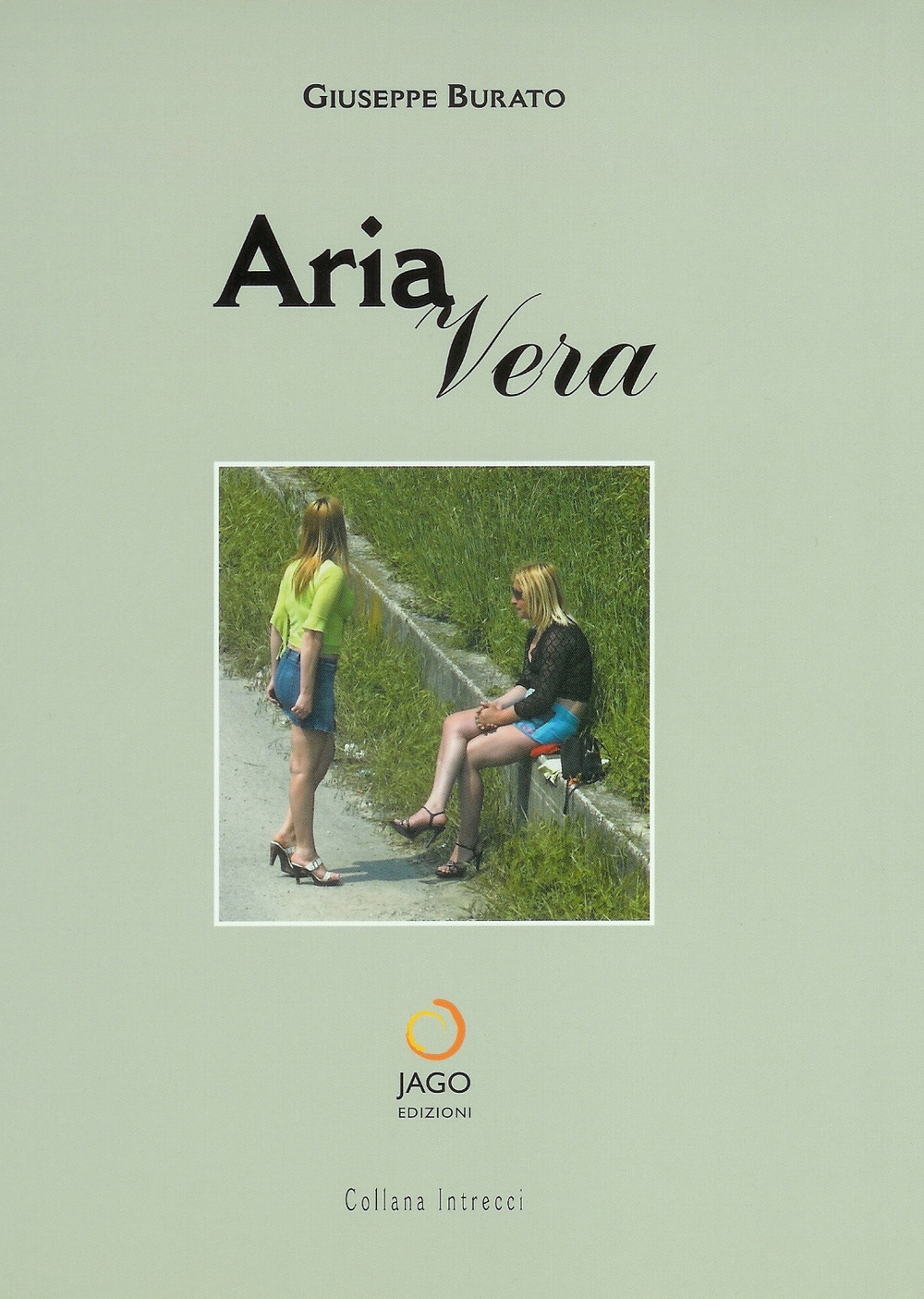Aria vera, Negrar, Jago Edizioni, 2005