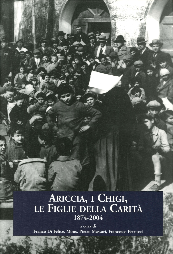 Ariccia, I Chigi, le figlie della carità. 1874-2004, Ariccia, Arti …