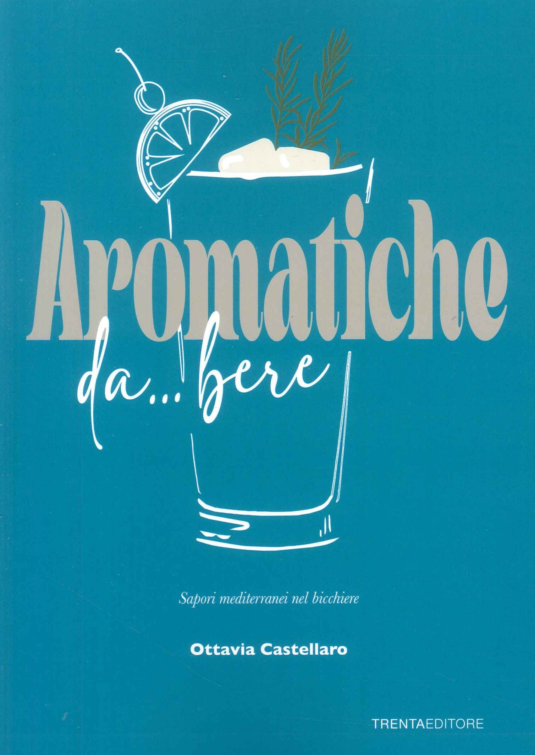 Aromatiche da... bere. Sapori mediterranei nel bicchiere