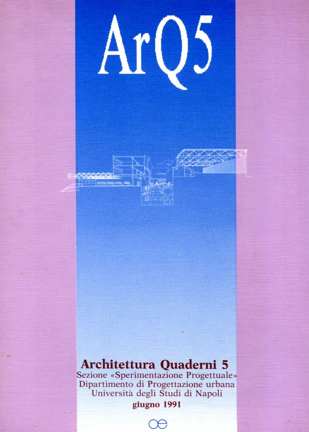 ArQ. Architettura quaderni. Vol. 5, Roma, Officina Edizioni, 1991