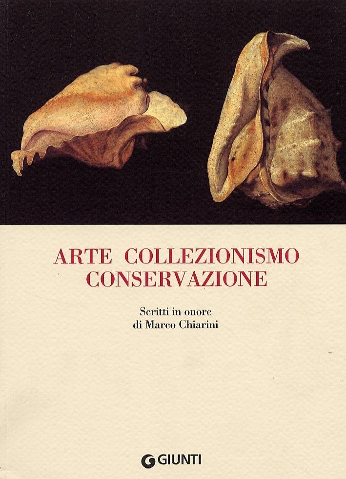 Arte collezionismo conservazione. Scritti in onore di Marco Chiarini