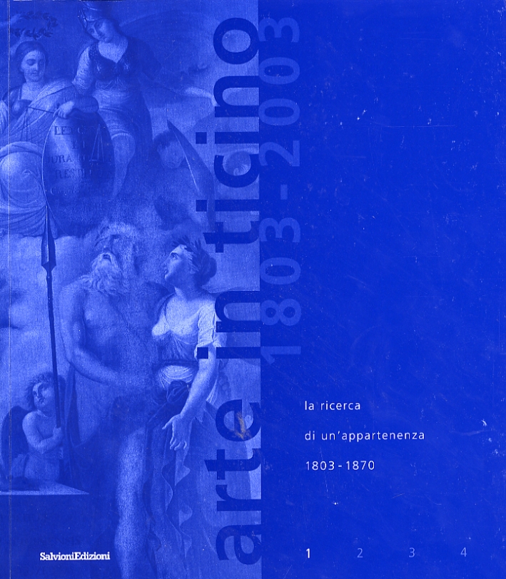 Arte in Ticino. I. 1803-2003. La ricerca di un'appartenza, 1803-1870