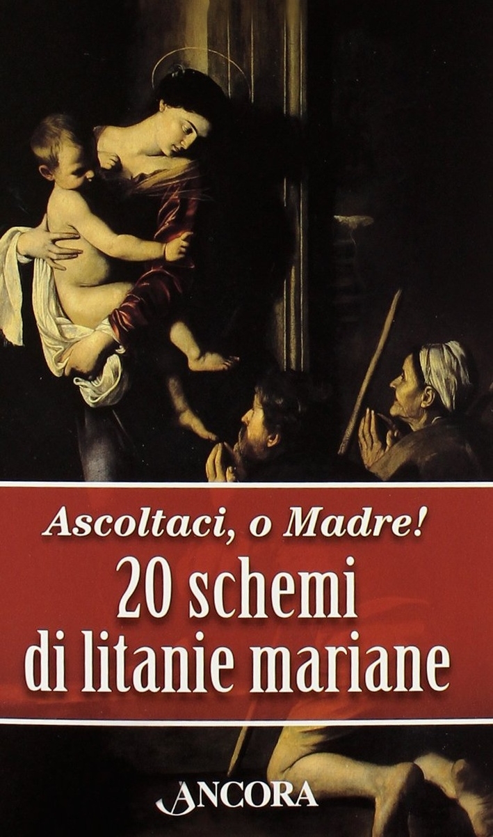 Ascoltaci, o Madre! 20 schemi di litanie mariane, Milano, Ancora, …