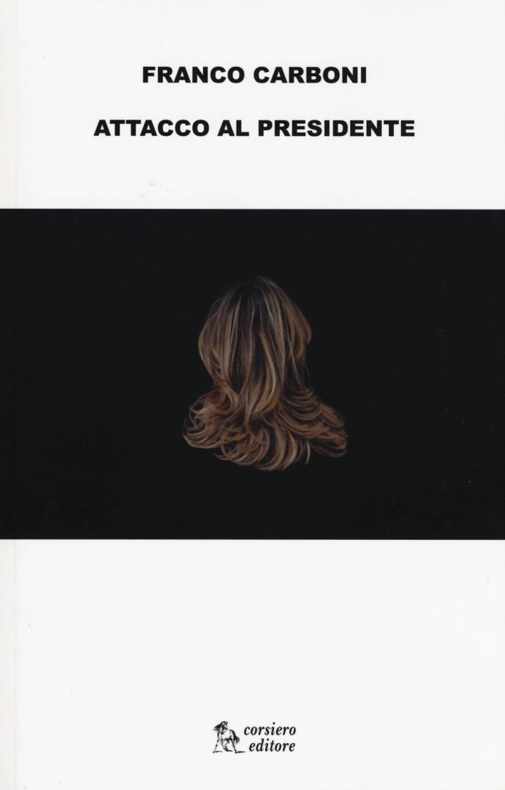 Attacco al presidente, Reggio Emilia, Corsiero Editore, 2016