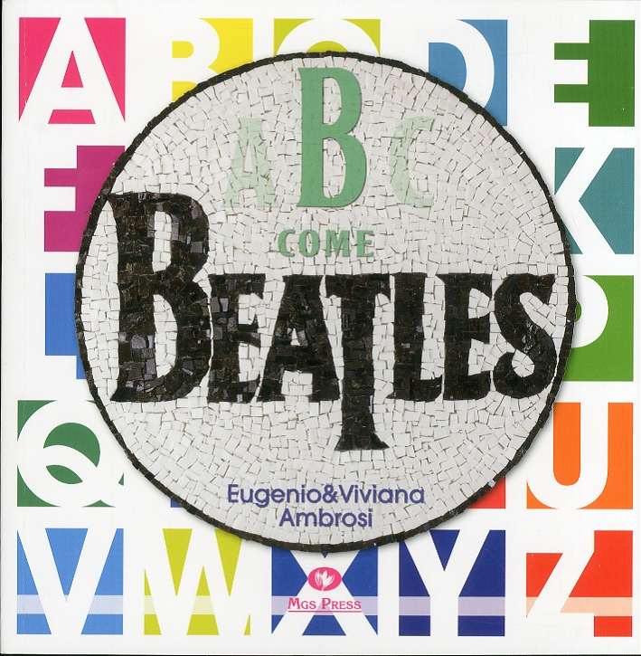 B come Beatles, Trieste, Mgs Press Editrice, 2011