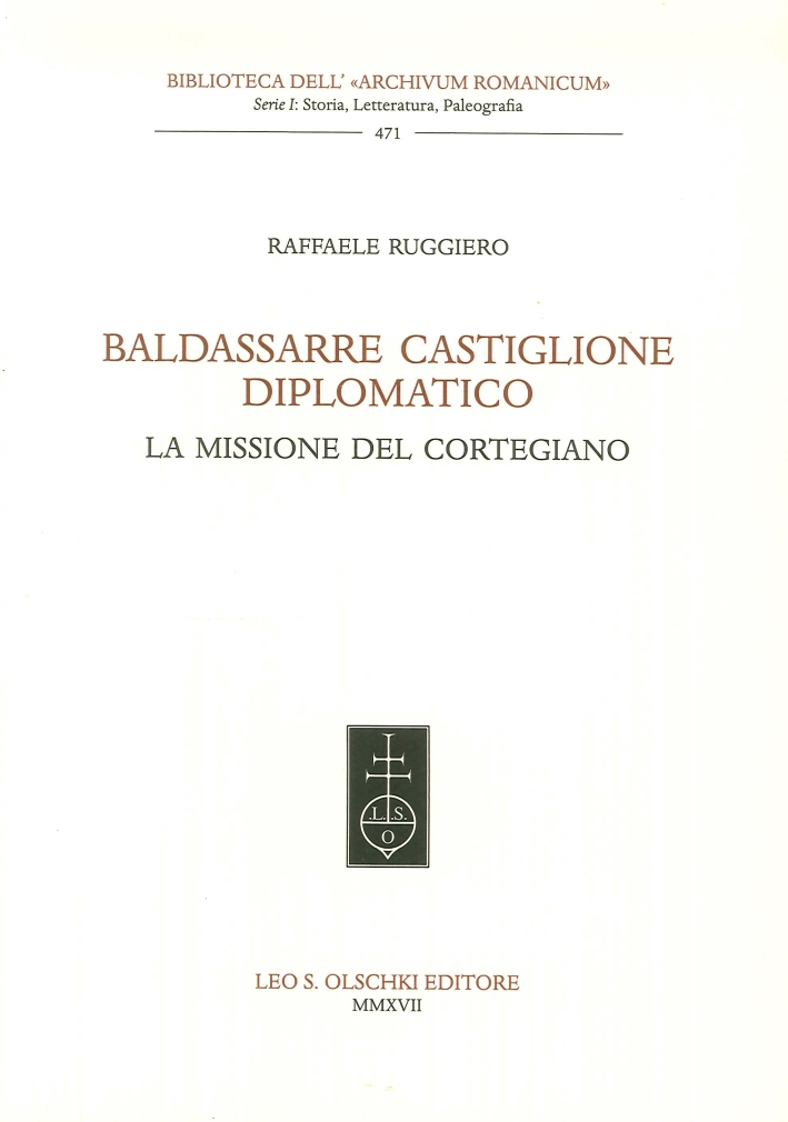 Baldassarre Castiglione diplomatico. La missione del cortegiano