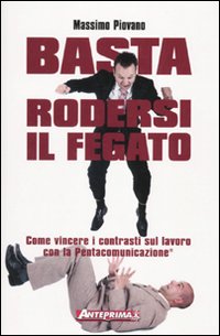Basta rodersi il fegato. Come vincere i contrasti sul lavoro …
