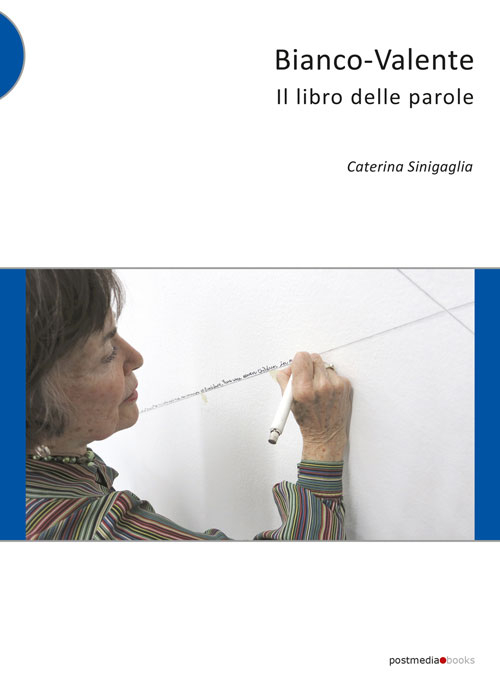 Bianco-Valente. Il libro delle parole, Milano, Postmediabooks, 2015