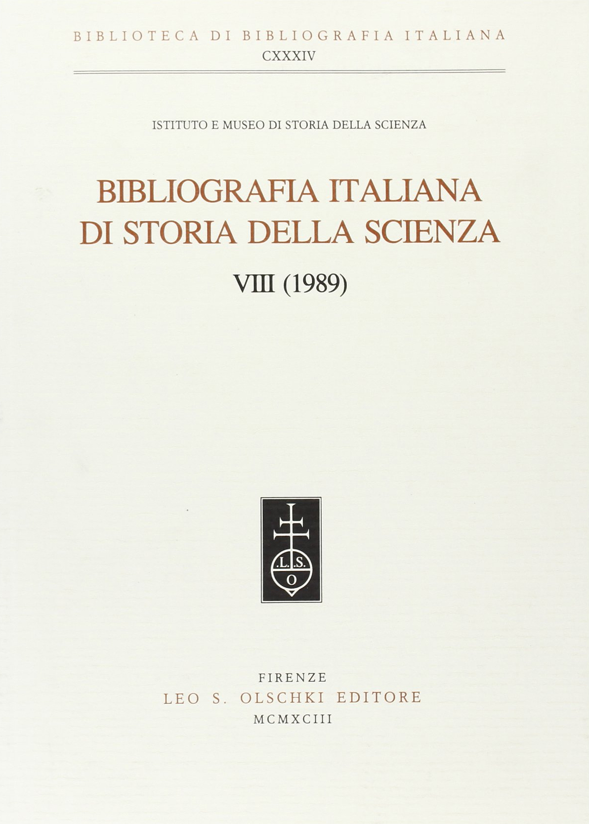 Bibliografia italiana di storia della scienza. Vol. 8: 1989..., Firenze, …