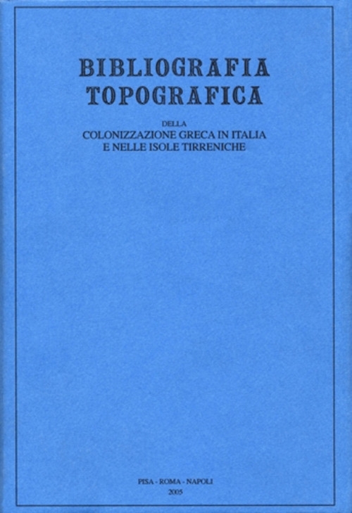 Bibliografia topografica della colonizzazione greca in Italia e nelle isole …