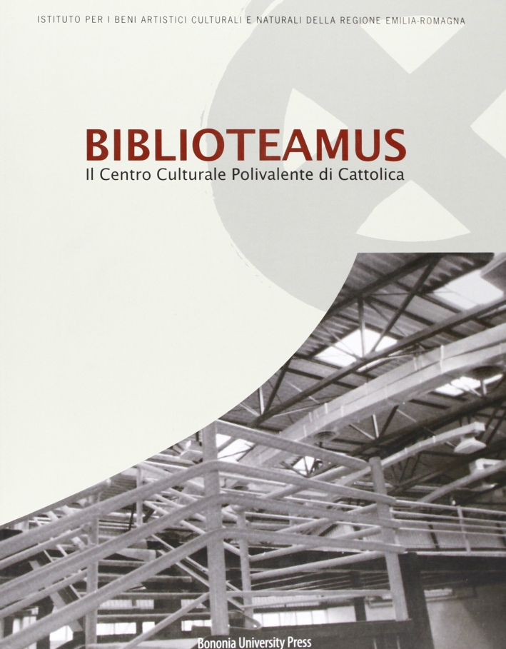 Biblioteamus. Il Centro Culturale Polivalente di Cattolica, Bologna, BUP - …