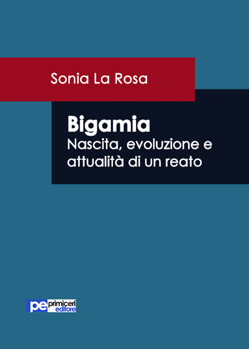 Bigamia. Nascita, evoluzione e attualità di un reato, Padova, Primiceri …