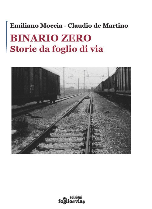 Binario Zero. Storie da foglio di via, Foggia, Edizioni Fogliodivia, …