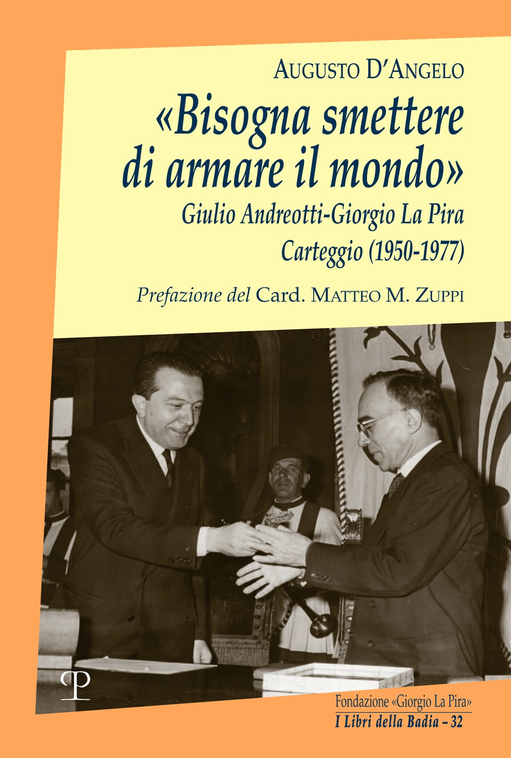 «Bisogna smettere di armare il mondo». Giulio Andreotti-Giorgio La Pira. …