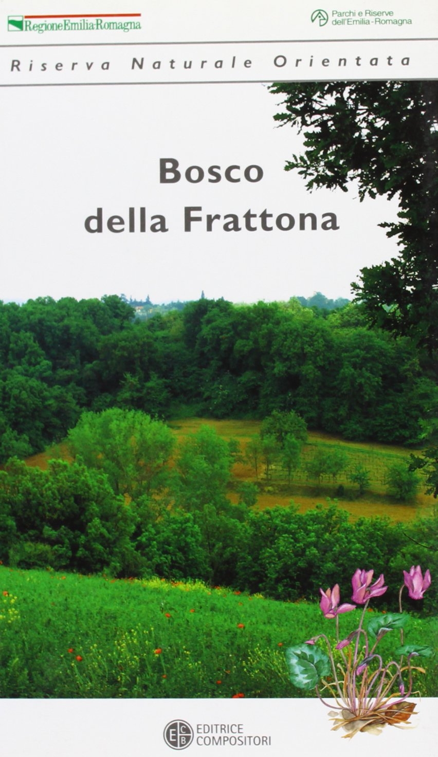 Bosco della Frattona. Riserva Naturale Orientata, Bologna, Editrice Compositori, 2004