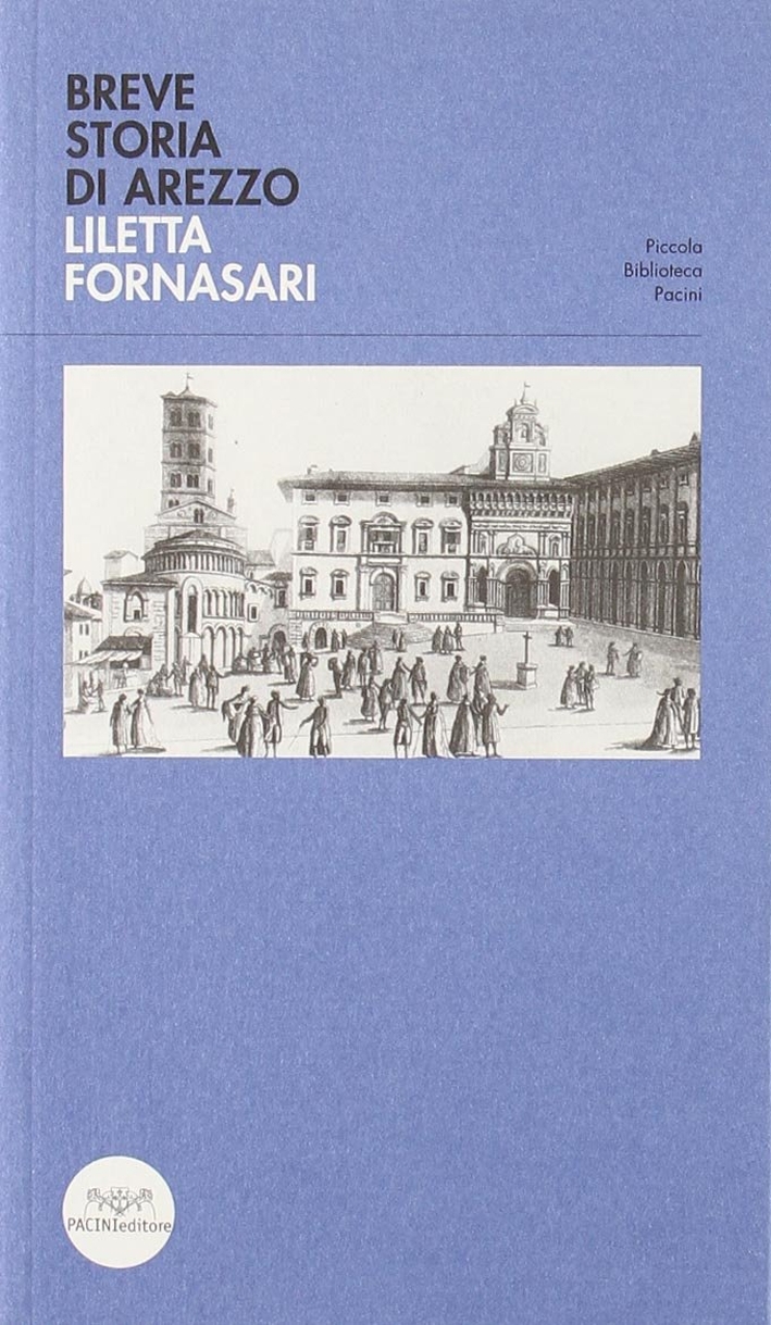 Breve storia di Arezzo, Ospedaletto, Pacini Editore, 2006