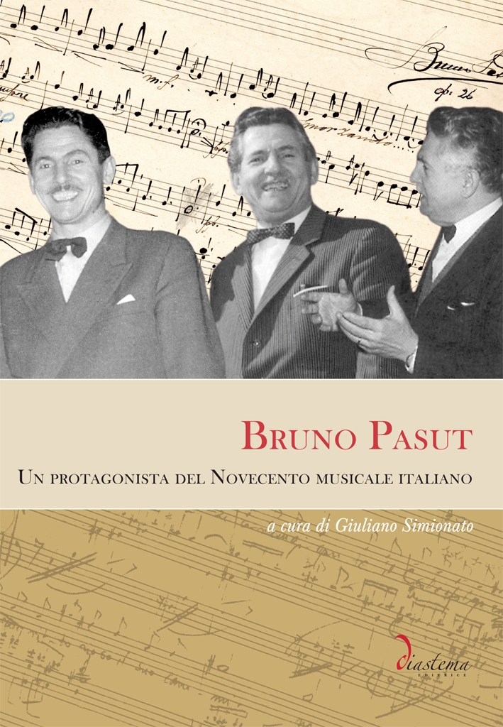 Bruno Pasut. Un Protagonista del Novecento Musicale Italiano, Treviso, Diastema, …