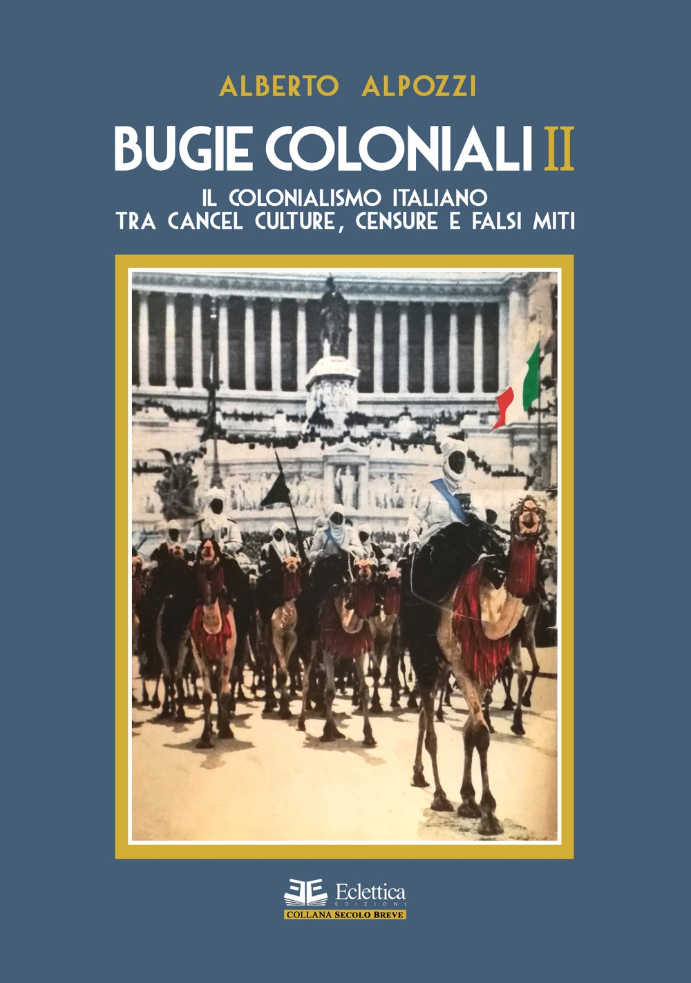 Bugie Coloniali II. Il colonialismo Italiano tra cancel culture, censure …