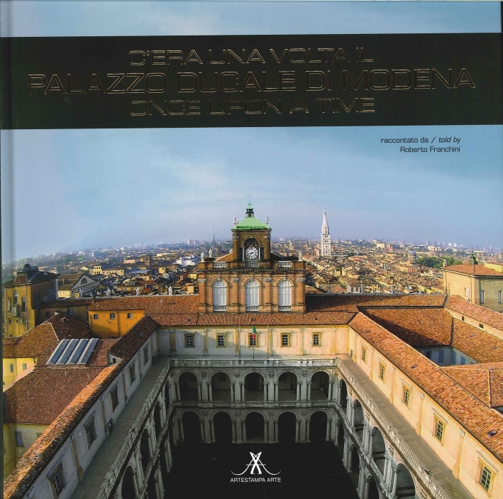 C'era una Volta il Palazzo Ducale di Modena. Once Upon …