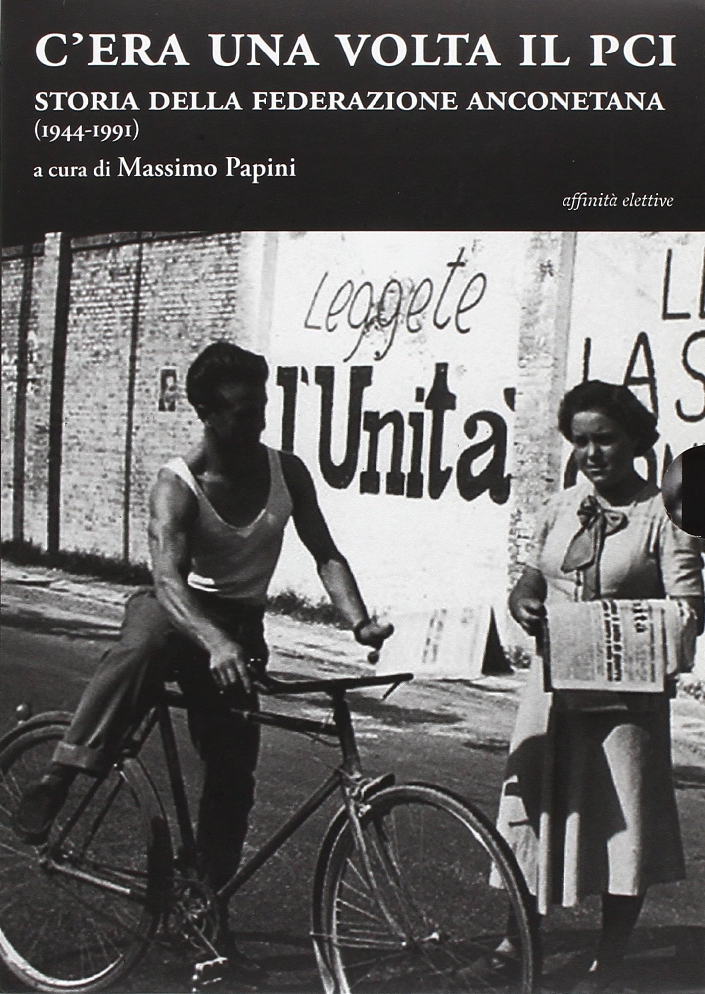 C'era una volta il Pci. Storia della federazione anconetana (1944-1991), …