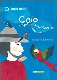 Caio lo spaventapasseraio, Leonforte, Euno Edizioni, 2013