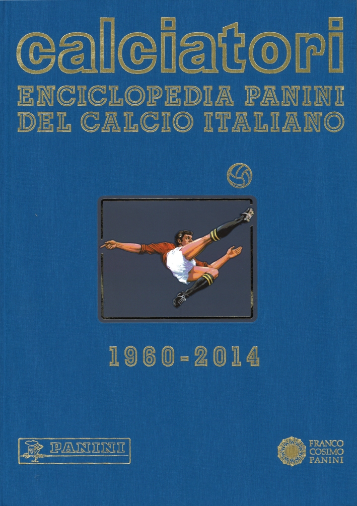 Calciatori. Enciclopedia Panini del calcio italiano 1960-2014. Con indici. Vol. …