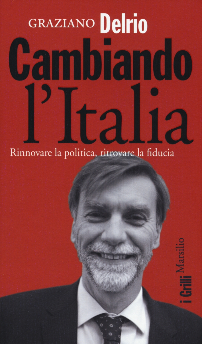 Cambiando l'Italia. Rinnovare la politica, ritrovare la fiducia, Venezia, Marsilio, …