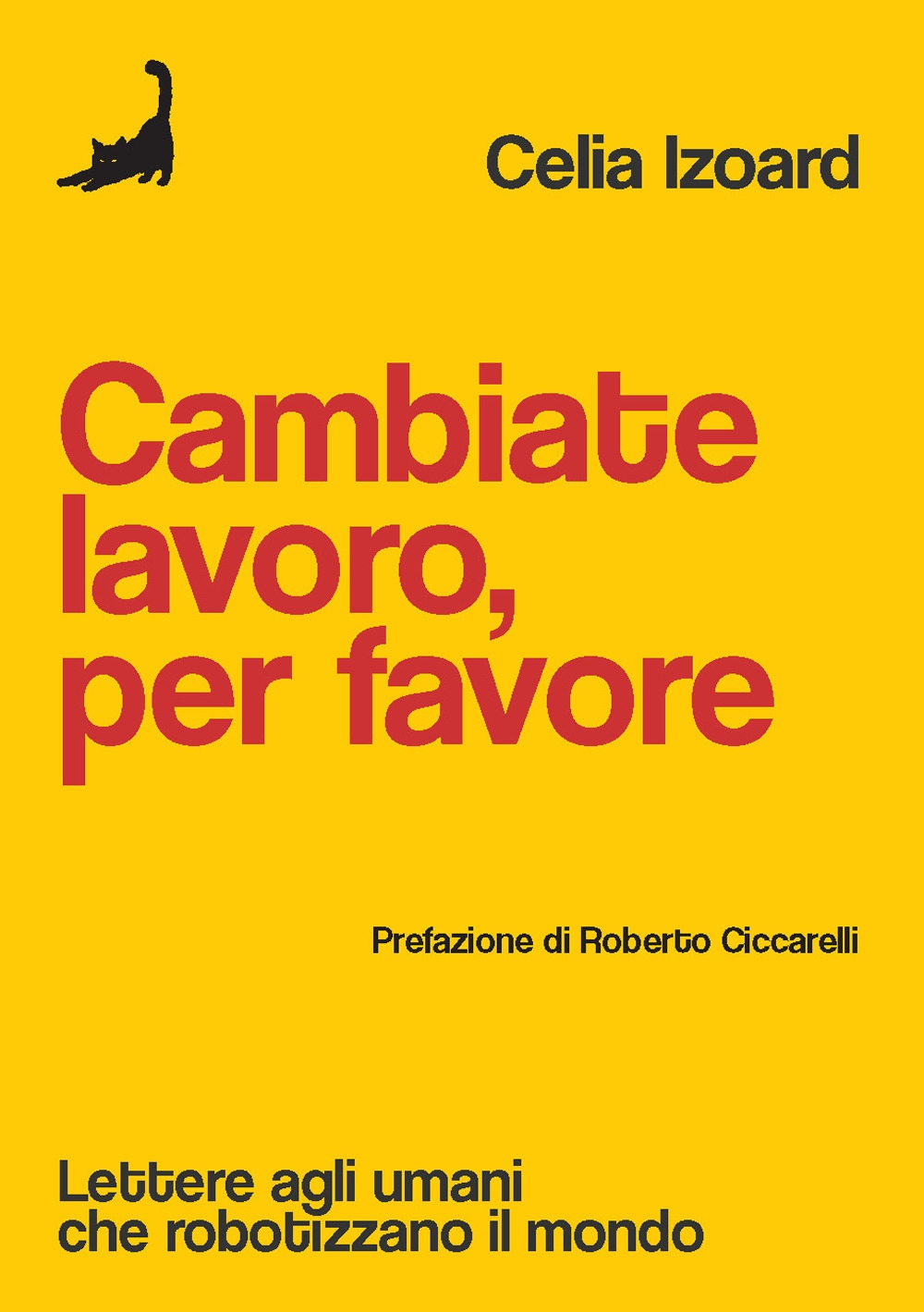 Cambiate lavoro, per favore. Lettere agli umani che robotizzano il …