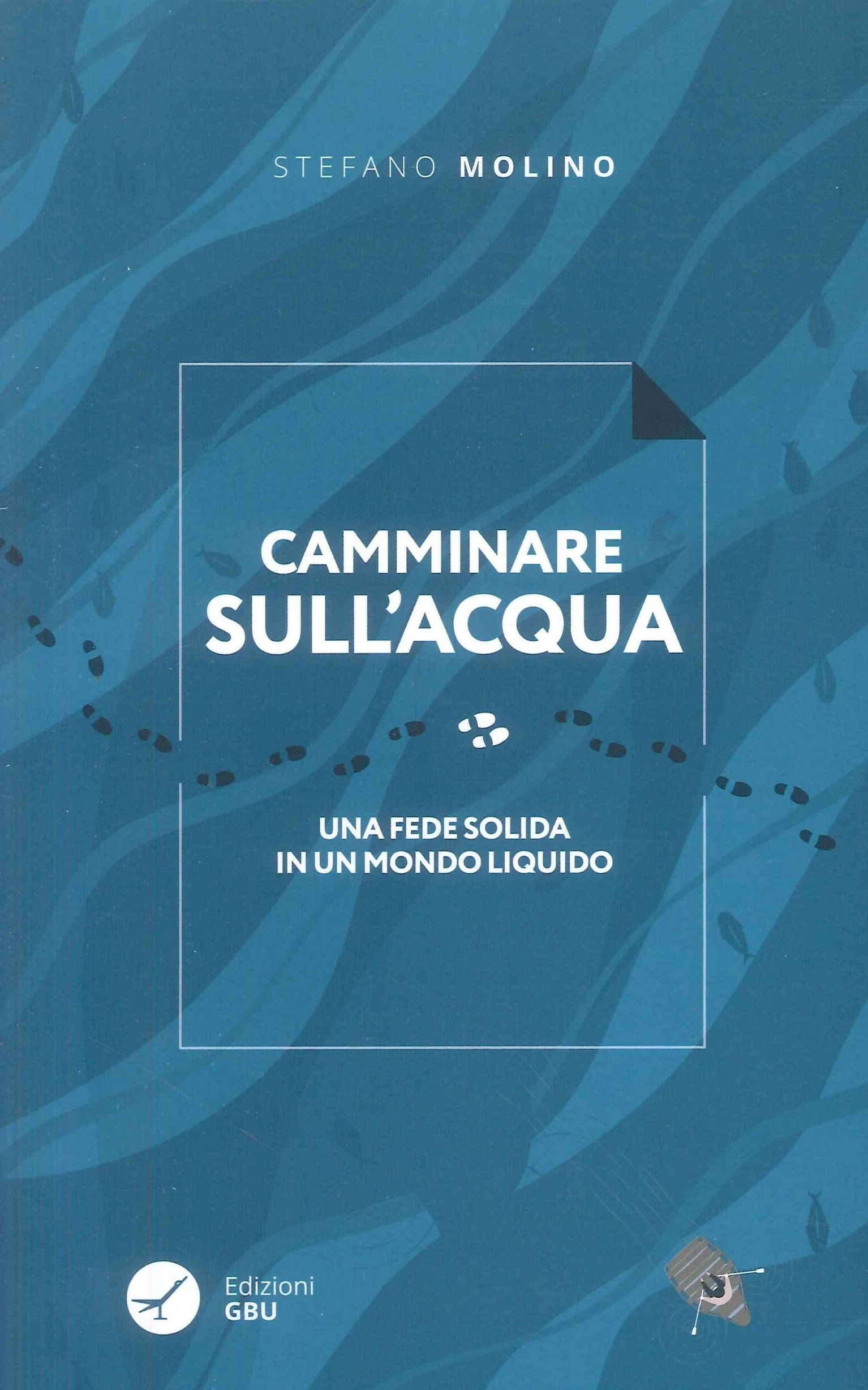Camminare sull'acqua. Una fede solida in un mondo liquido