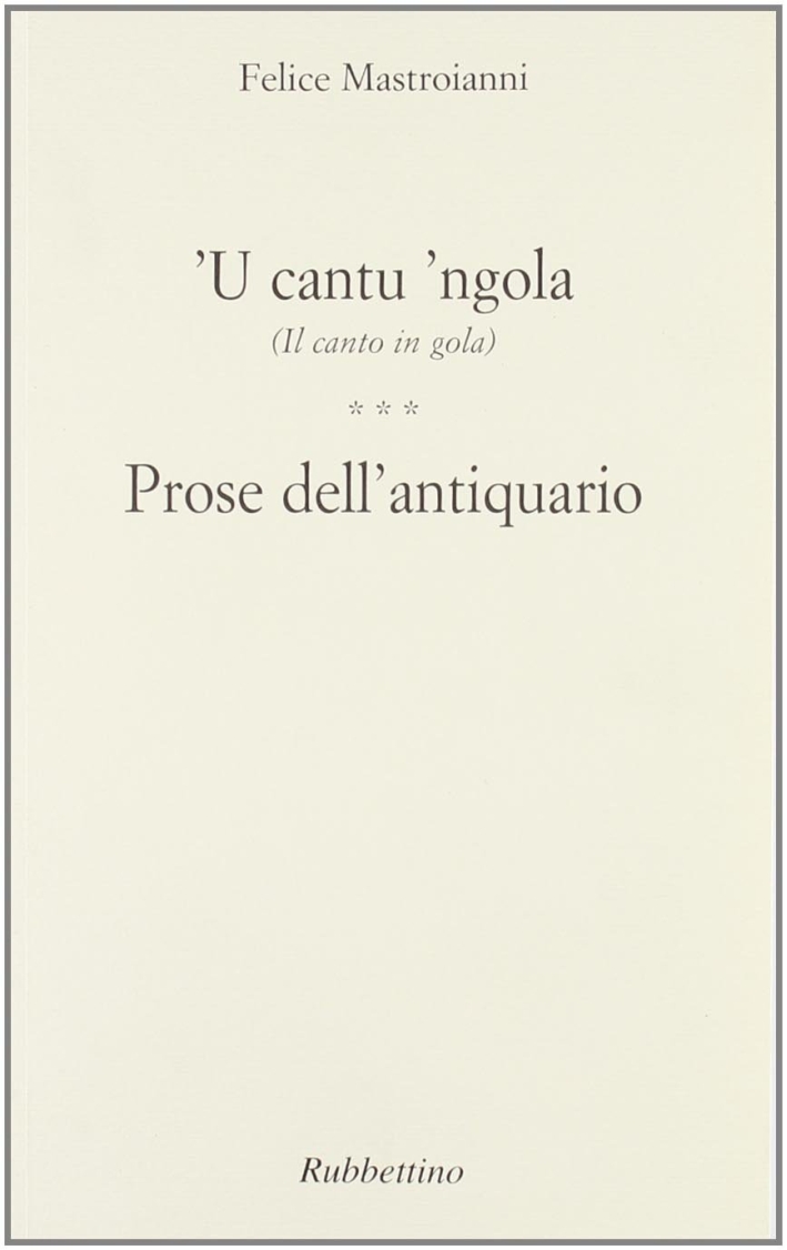 Cantu 'ngola (Il canto in gola). Prose dell'antiquario ('U), Soveria …